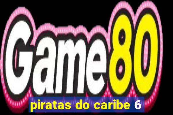 piratas do caribe 6